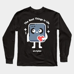 The Best Things in Life Are Bytes Long Sleeve T-Shirt